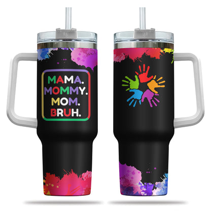 Mama, Mommy, Mom, Bruh (Colorful) - Personalized Tumbler Cup