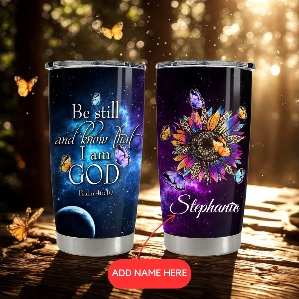 Be Still And Know That I Am God - Personalized Tumbler Cup