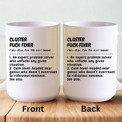 Funny Mug - Cluster F*Ck Fixer Problem Solver - Gift For Coworkers - Custom Name - Personalized 11oz Mug