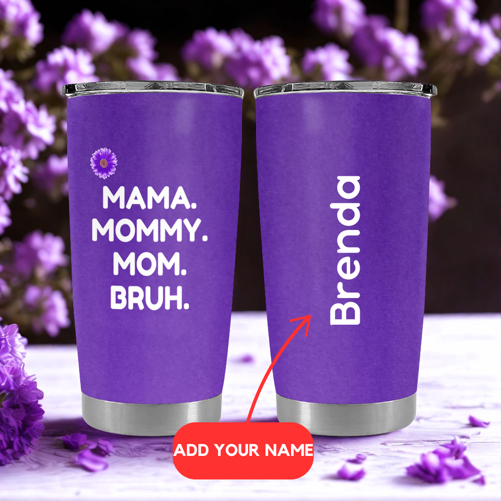 Mama, Mommy, Mom, Bruh (Purple) - Personalized Tumbler Cup