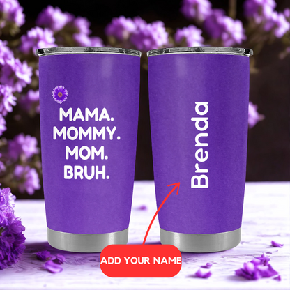 Mama, Mommy, Mom, Bruh (Purple) - Personalized Tumbler Cup