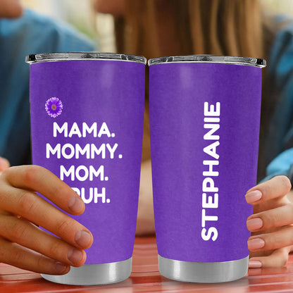 Mama, Mommy, Mom, Bruh (Purple) - Personalized Tumbler Cup