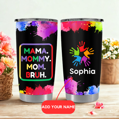 Mama, Mommy, Mom, Bruh (Colorful) - Personalized Tumbler Cup