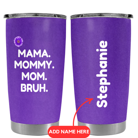 Mama, Mommy, Mom, Bruh (Purple) - Personalized Tumbler Cup